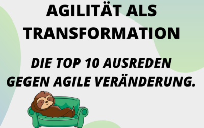 Agile Transformation: Die Top 10 Ausreden gegen agile Veränderung